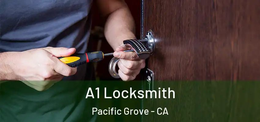  A1 Locksmith Pacific Grove - CA