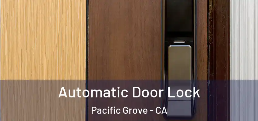  Automatic Door Lock Pacific Grove - CA