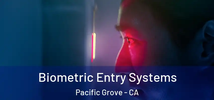  Biometric Entry Systems Pacific Grove - CA