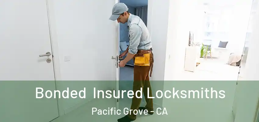  Bonded Insured Locksmiths Pacific Grove - CA