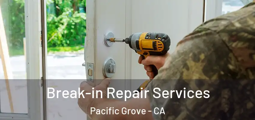  Break-in Repair Services Pacific Grove - CA