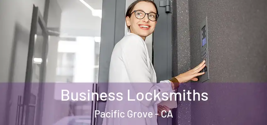  Business Locksmiths Pacific Grove - CA