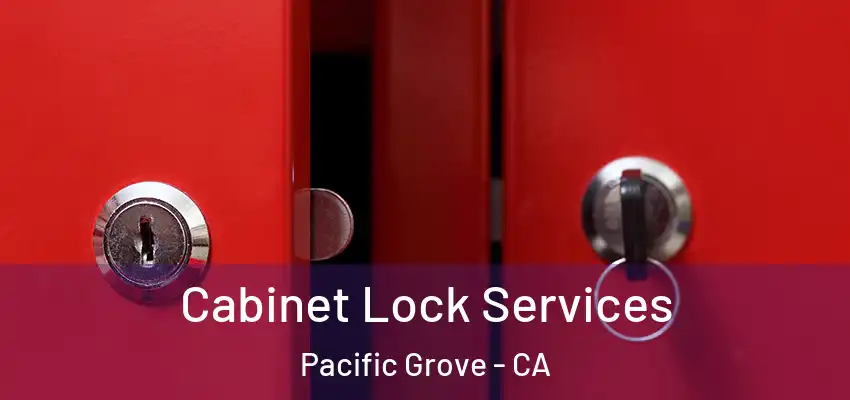  Cabinet Lock Services Pacific Grove - CA