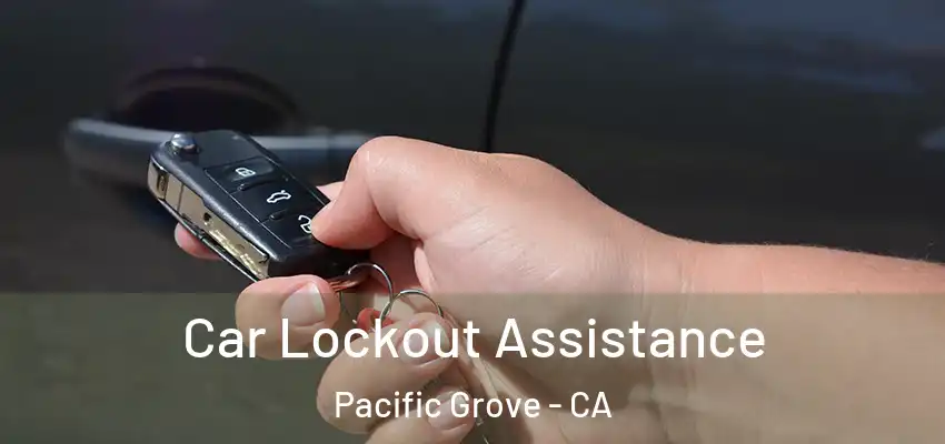  Car Lockout Assistance Pacific Grove - CA