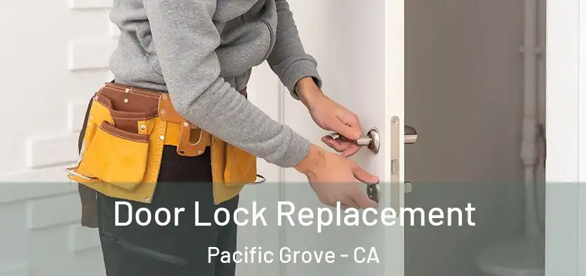  Door Lock Replacement Pacific Grove - CA