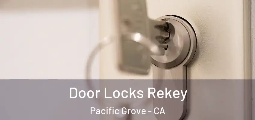  Door Locks Rekey Pacific Grove - CA