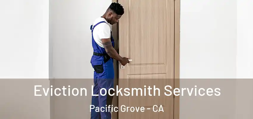  Eviction Locksmith Services Pacific Grove - CA