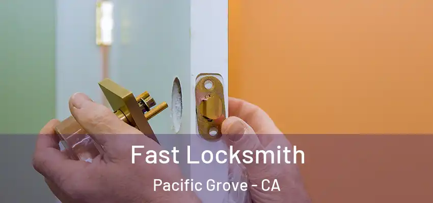  Fast Locksmith Pacific Grove - CA