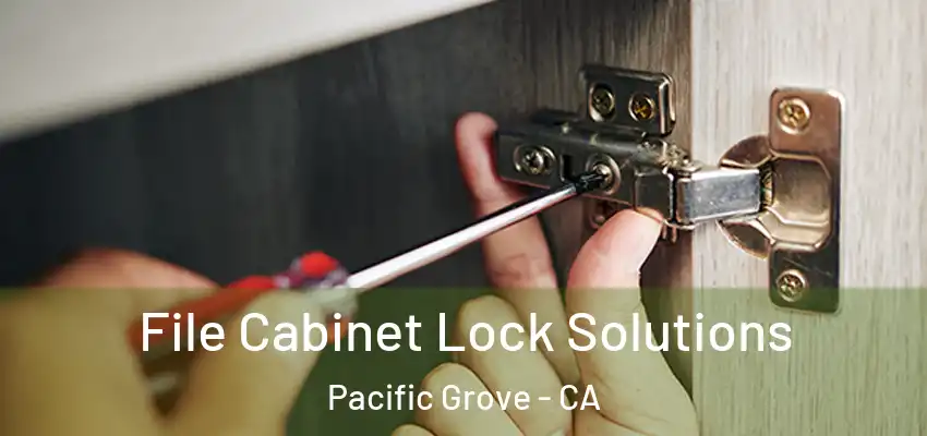  File Cabinet Lock Solutions Pacific Grove - CA