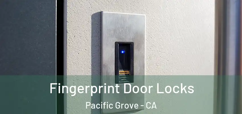  Fingerprint Door Locks Pacific Grove - CA