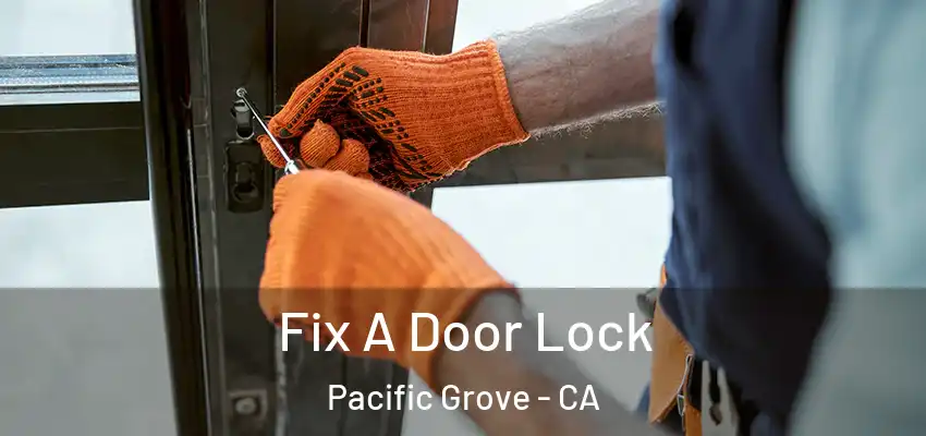  Fix A Door Lock Pacific Grove - CA