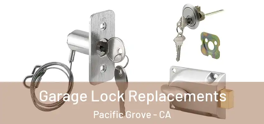  Garage Lock Replacements Pacific Grove - CA