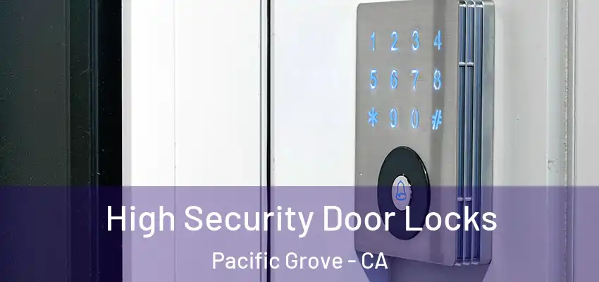  High Security Door Locks Pacific Grove - CA