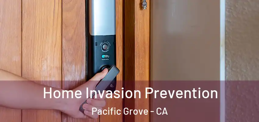  Home Invasion Prevention Pacific Grove - CA