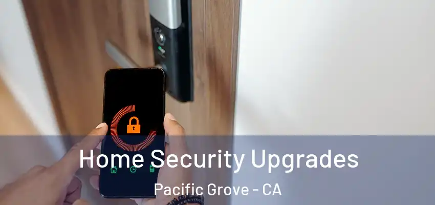  Home Security Upgrades Pacific Grove - CA