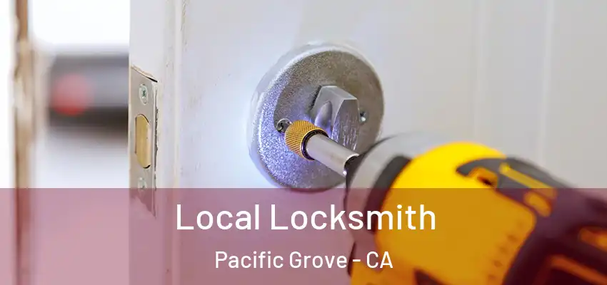  Local Locksmith Pacific Grove - CA