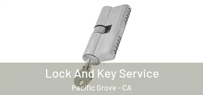  Lock And Key Service Pacific Grove - CA