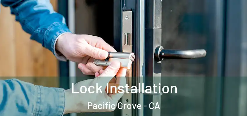  Lock Installation Pacific Grove - CA