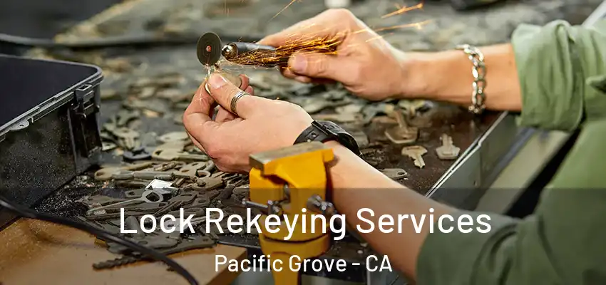  Lock Rekeying Services Pacific Grove - CA