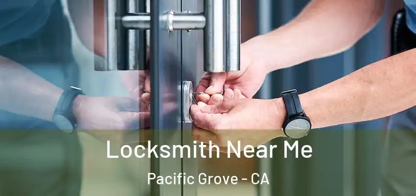  Locksmith Near Me Pacific Grove - CA