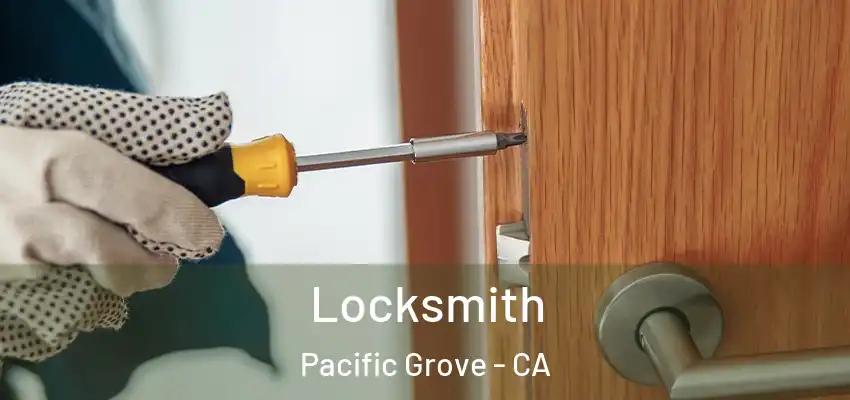  Locksmith Pacific Grove - CA