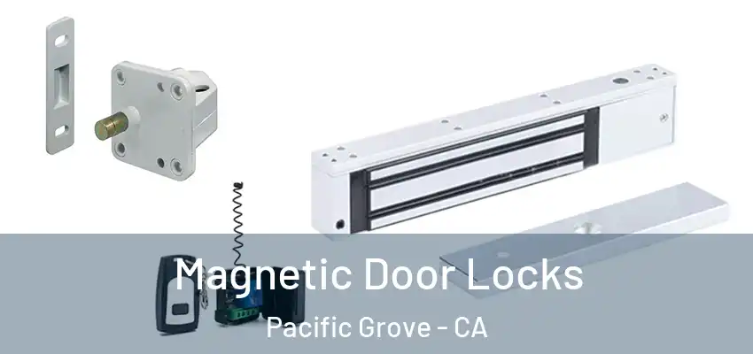  Magnetic Door Locks Pacific Grove - CA
