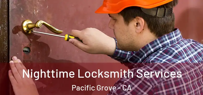  Nighttime Locksmith Services Pacific Grove - CA