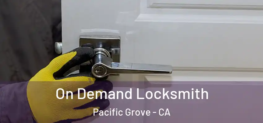  On Demand Locksmith Pacific Grove - CA