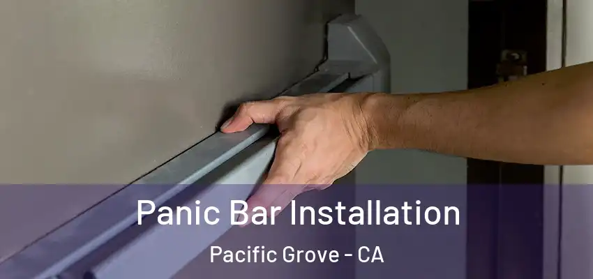  Panic Bar Installation Pacific Grove - CA