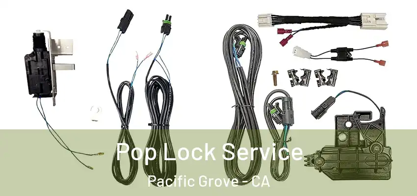  Pop Lock Service Pacific Grove - CA