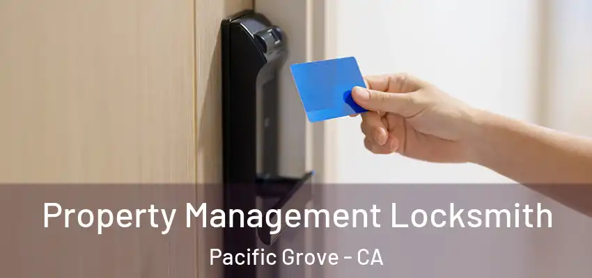  Property Management Locksmith Pacific Grove - CA