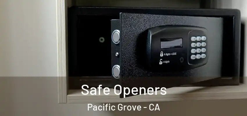  Safe Openers Pacific Grove - CA