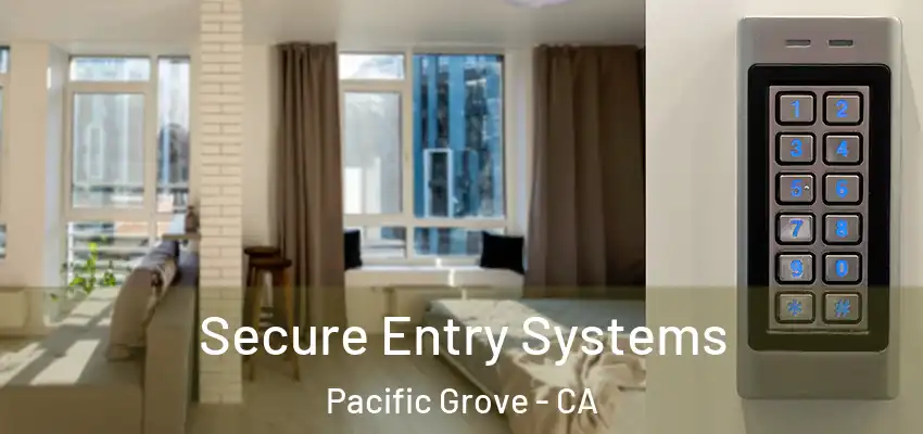  Secure Entry Systems Pacific Grove - CA