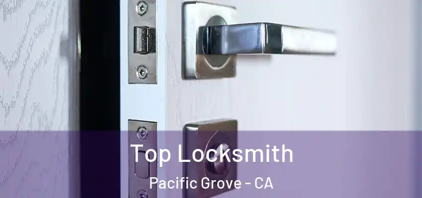  Top Locksmith Pacific Grove - CA