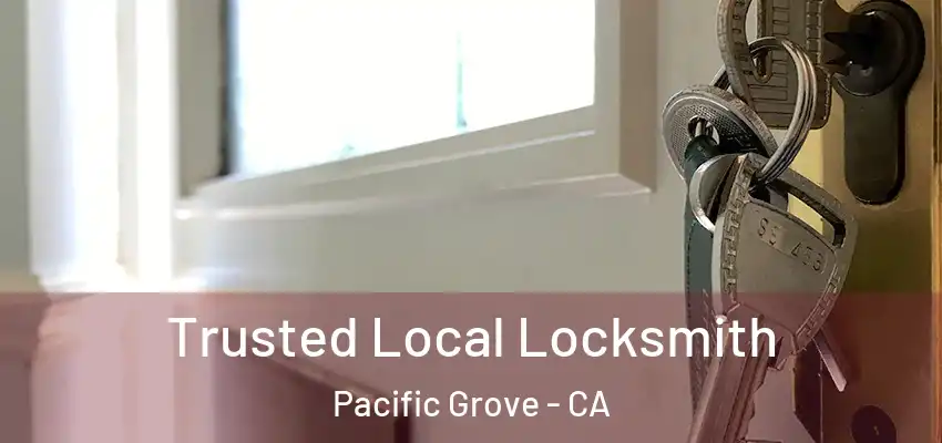  Trusted Local Locksmith Pacific Grove - CA