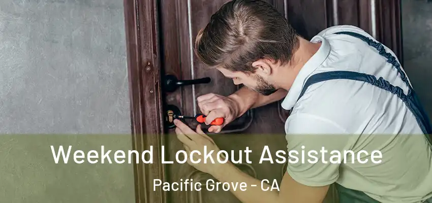  Weekend Lockout Assistance Pacific Grove - CA