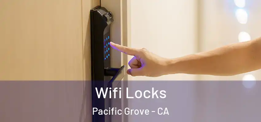  Wifi Locks Pacific Grove - CA